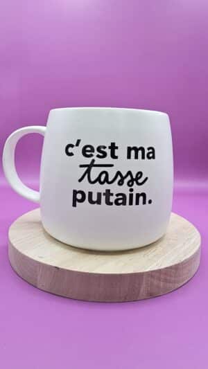 c’est ma tasse putain.
