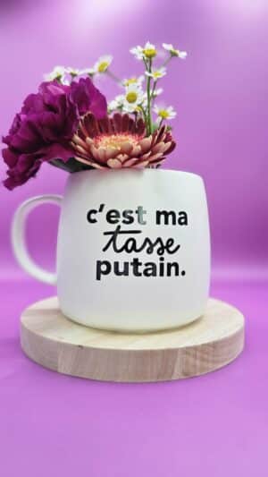 c’est ma tasse putain.